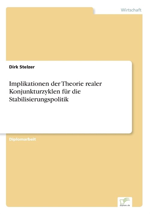 Implikationen der Theorie realer Konjunkturzyklen f? die Stabilisierungspolitik (Paperback)