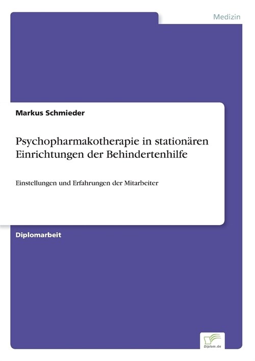 Psychopharmakotherapie in station?en Einrichtungen der Behindertenhilfe: Einstellungen und Erfahrungen der Mitarbeiter (Paperback)