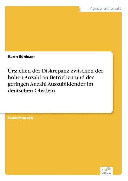 Ursachen Der Diskrepanz Zwischen Der Hohen Anzahl an Betrieben Und Der Geringen Anzahl Auszubildender Im Deutschen Obstbau (Paperback)