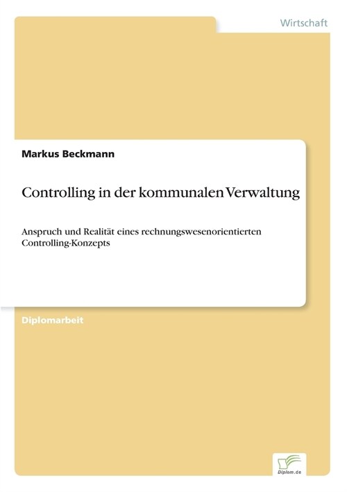 Controlling in der kommunalen Verwaltung: Anspruch und Realit? eines rechnungswesenorientierten Controlling-Konzepts (Paperback)