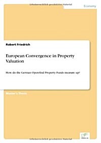 European Convergence in Property Valuation: How do the German Open-End Property Funds measure up? (Paperback)