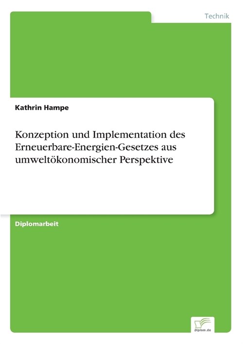 Konzeption und Implementation des Erneuerbare-Energien-Gesetzes aus umwelt?onomischer Perspektive (Paperback)