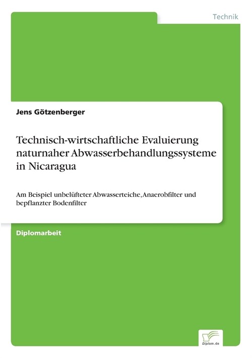 Technisch-wirtschaftliche Evaluierung naturnaher Abwasserbehandlungssysteme in Nicaragua: Am Beispiel unbel?teter Abwasserteiche, Anaerobfilter und b (Paperback)