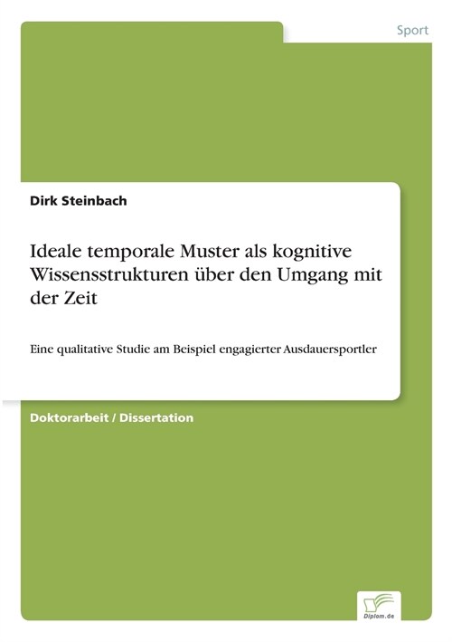 Ideale temporale Muster als kognitive Wissensstrukturen ?er den Umgang mit der Zeit: Eine qualitative Studie am Beispiel engagierter Ausdauersportler (Paperback)