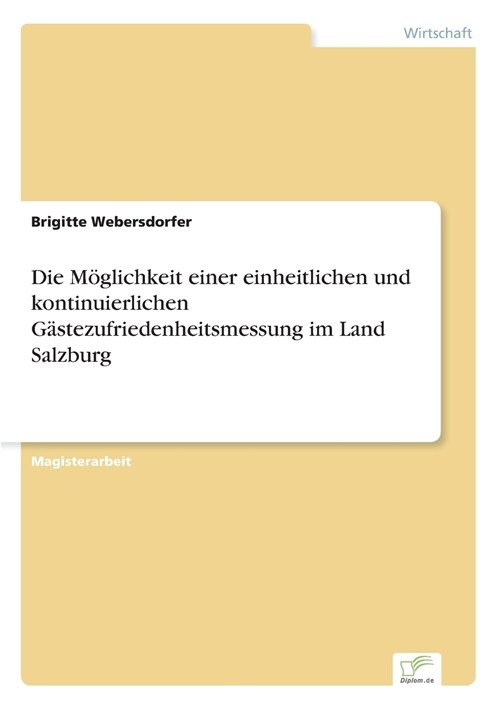 Die M?lichkeit Einer Einheitlichen Und Kontinuierlichen G?tezufriedenheitsmessung Im Land Salzburg (Paperback)