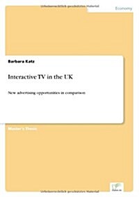 Interactive TV in the UK: New advertising opportunities in comparison (Paperback)