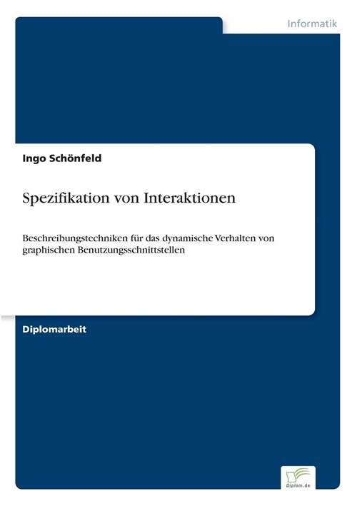 Spezifikation von Interaktionen: Beschreibungstechniken f? das dynamische Verhalten von graphischen Benutzungsschnittstellen (Paperback)