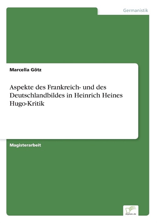 Aspekte Des Frankreich- Und Des Deutschlandbildes in Heinrich Heines Hugo-Kritik (Paperback)