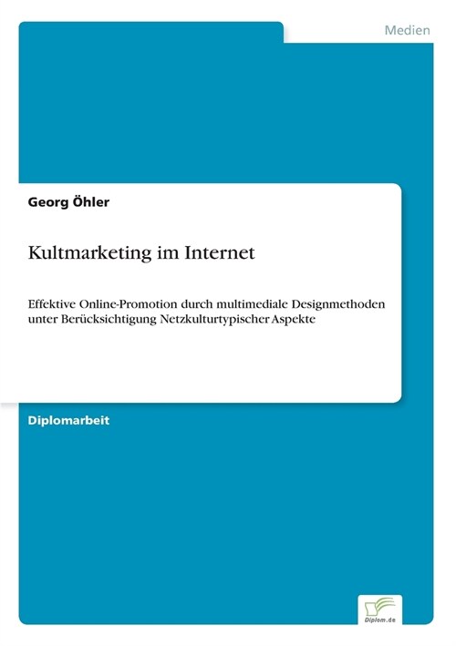Kultmarketing im Internet: Effektive Online-Promotion durch multimediale Designmethoden unter Ber?ksichtigung Netzkulturtypischer Aspekte (Paperback)