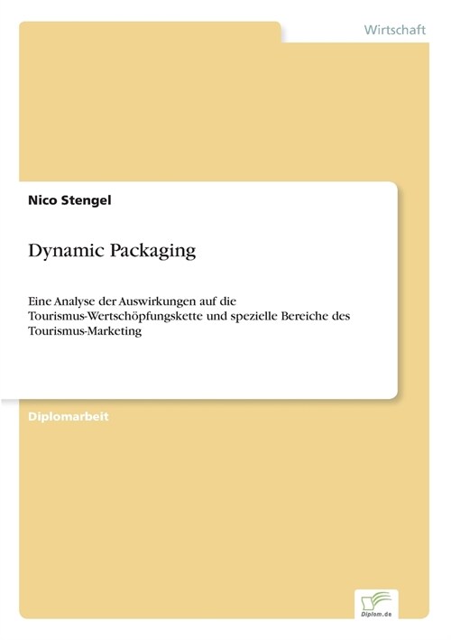 Dynamic Packaging: Eine Analyse der Auswirkungen auf die Tourismus-Wertsch?fungskette und spezielle Bereiche des Tourismus-Marketing (Paperback)