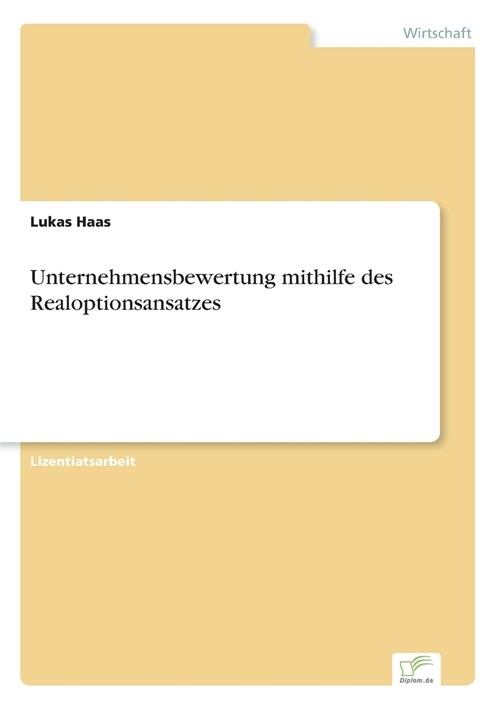 Unternehmensbewertung Mithilfe Des Realoptionsansatzes (Paperback)