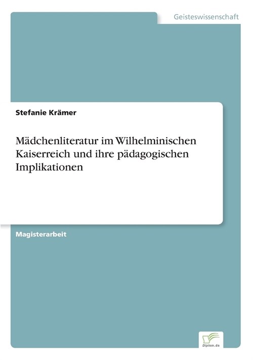 M?chenliteratur im Wilhelminischen Kaiserreich und ihre p?agogischen Implikationen (Paperback)