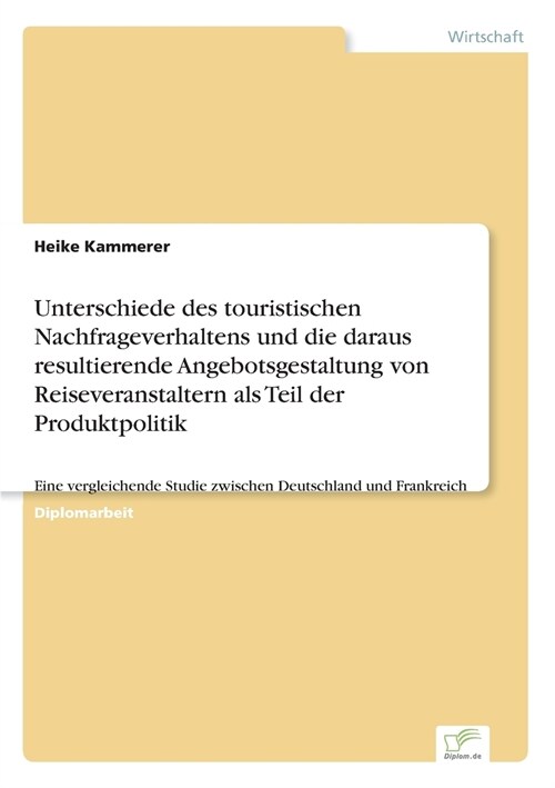 Unterschiede des touristischen Nachfrageverhaltens und die daraus resultierende Angebotsgestaltung von Reiseveranstaltern als Teil der Produktpolitik: (Paperback)