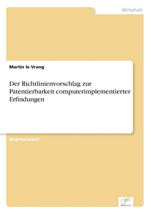 Der Richtlinienvorschlag Zur Patentierbarkeit Computerimplementierter Erfindungen (Paperback)