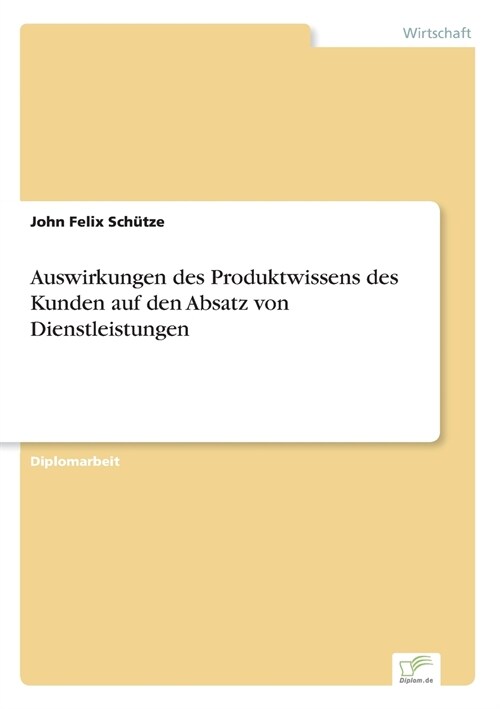 Auswirkungen Des Produktwissens Des Kunden Auf Den Absatz Von Dienstleistungen (Paperback)