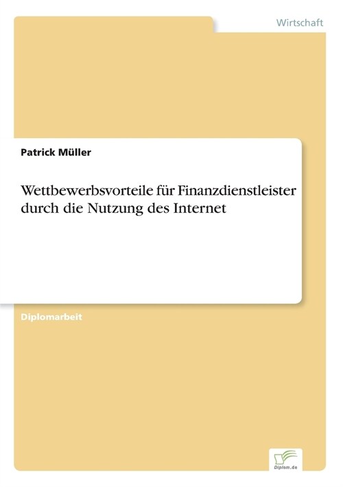 Wettbewerbsvorteile f? Finanzdienstleister durch die Nutzung des Internet (Paperback)