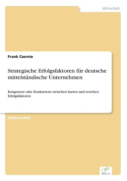 Strategische Erfolgsfaktoren f? deutsche mittelst?dische Unternehmen: Kongruenz oder Konkurrenz zwischen harten und weichen Erfolgsfaktoren (Paperback)