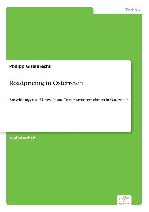 Roadpricing in ?terreich: Auswirkungen auf Umwelt und Transportunternehmen in ?terreich (Paperback)