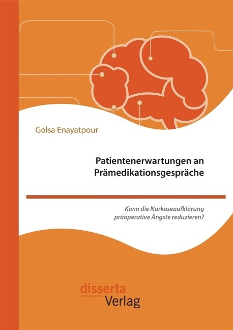 Patientenerwartungen an Pr?edikationsgespr?he: Kann die Narkoseaufkl?ung pr?perative 훞gste reduzieren? (Paperback)