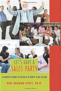Lets Have a Sales Party: A Complete Guide to Success in Party Plan Selling (Paperback)