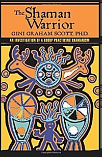 The Shaman Warrior: An Investigation of a Group Practicing Shamanism (Paperback)