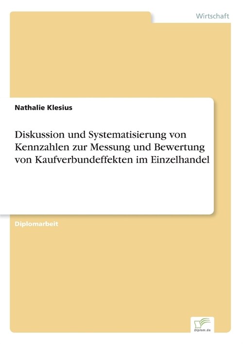 Diskussion Und Systematisierung Von Kennzahlen Zur Messung Und Bewertung Von Kaufverbundeffekten Im Einzelhandel (Paperback)