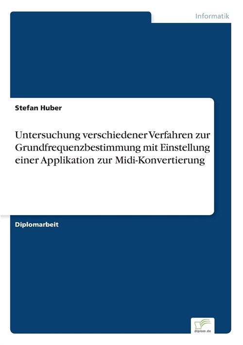 Untersuchung Verschiedener Verfahren Zur Grundfrequenzbestimmung Mit Einstellung Einer Applikation Zur MIDI-Konvertierung (Paperback)