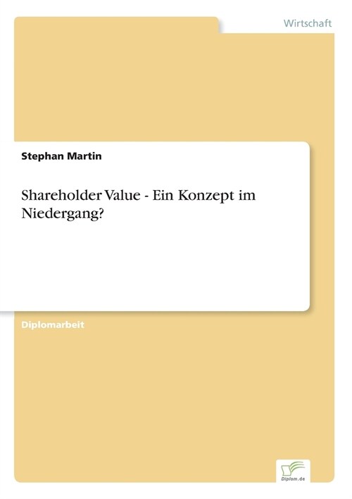 Shareholder Value - Ein Konzept Im Niedergang? (Paperback)
