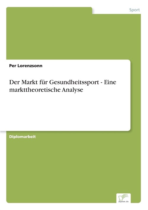 Der Markt f? Gesundheitssport - Eine markttheoretische Analyse (Paperback)