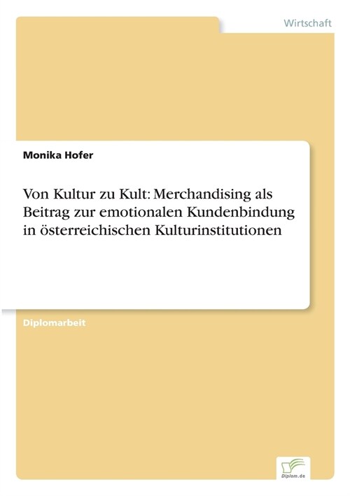 Von Kultur zu Kult: Merchandising als Beitrag zur emotionalen Kundenbindung in ?terreichischen Kulturinstitutionen (Paperback)