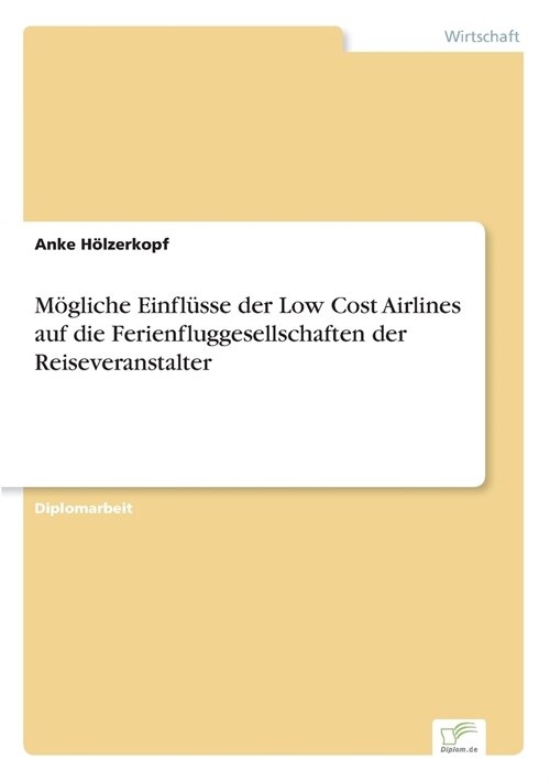 M?liche Einfl?se der Low Cost Airlines auf die Ferienfluggesellschaften der Reiseveranstalter (Paperback)