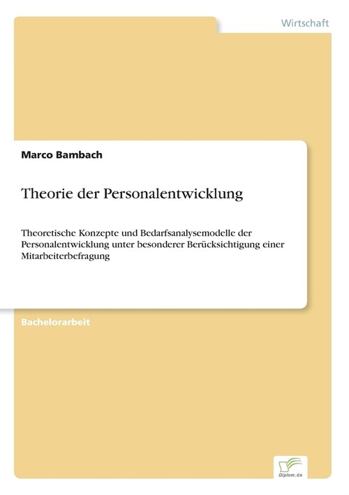 Theorie der Personalentwicklung: Theoretische Konzepte und Bedarfsanalysemodelle der Personalentwicklung unter besonderer Ber?ksichtigung einer Mitar (Paperback)