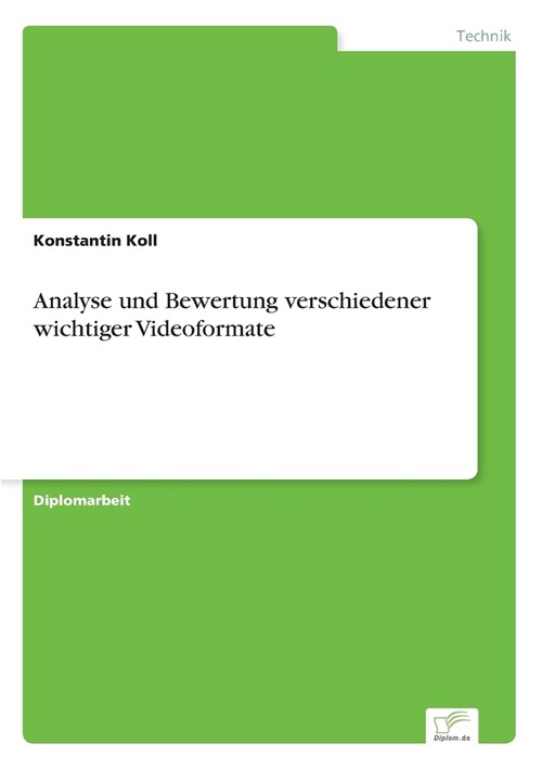 Analyse Und Bewertung Verschiedener Wichtiger Videoformate (Paperback)