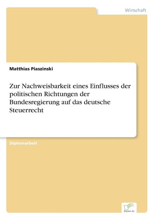 Zur Nachweisbarkeit Eines Einflusses Der Politischen Richtungen Der Bundesregierung Auf Das Deutsche Steuerrecht (Paperback)