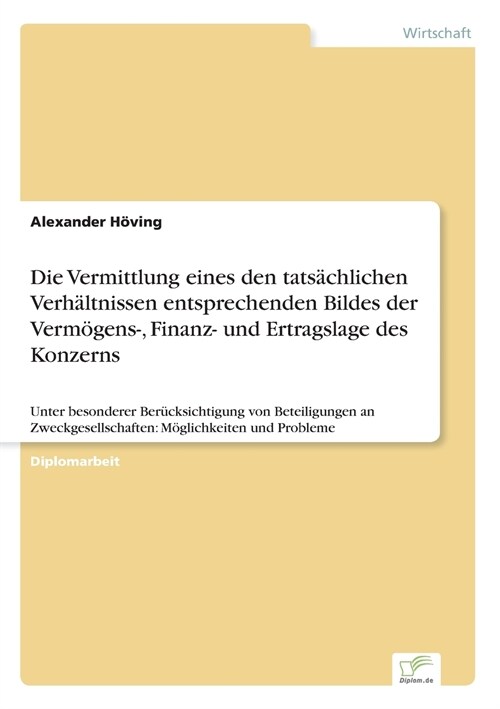 Die Vermittlung eines den tats?hlichen Verh?tnissen entsprechenden Bildes der Verm?ens-, Finanz- und Ertragslage des Konzerns: Unter besonderer Ber (Paperback)