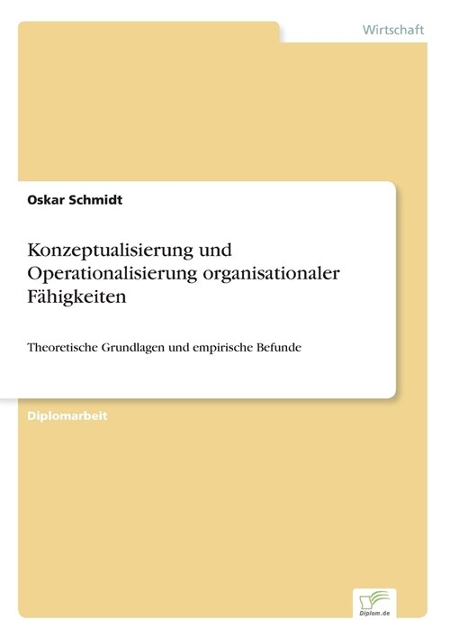 Konzeptualisierung und Operationalisierung organisationaler F?igkeiten: Theoretische Grundlagen und empirische Befunde (Paperback)