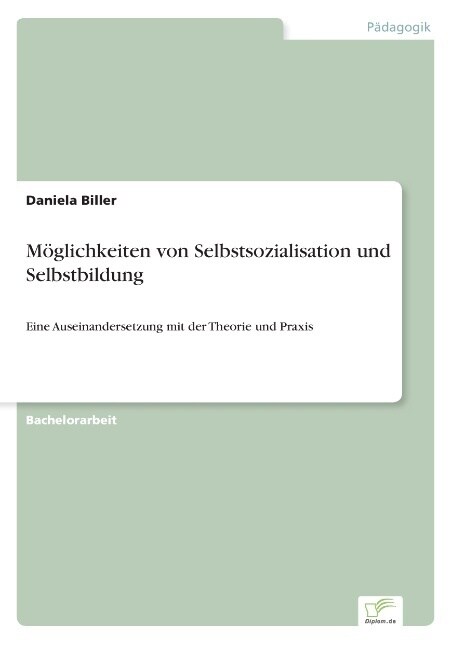 M?lichkeiten von Selbstsozialisation und Selbstbildung: Eine Auseinandersetzung mit der Theorie und Praxis (Paperback)