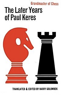 The Later Years of Paul Keres Grandmaster of Chess (Paperback)