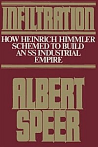Infiltration: How Heinrich Himmler Schemed to Build an SS Industrial Empire (Paperback)