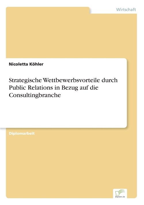 Strategische Wettbewerbsvorteile Durch Public Relations in Bezug Auf Die Consultingbranche (Paperback)