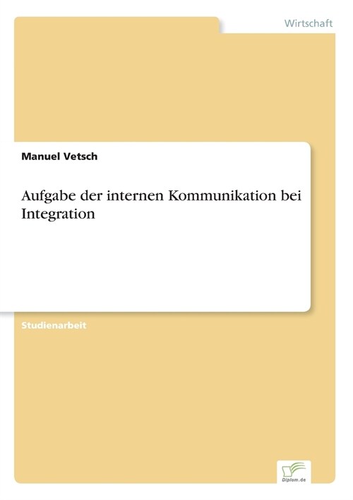 Aufgabe Der Internen Kommunikation Bei Integration (Paperback)