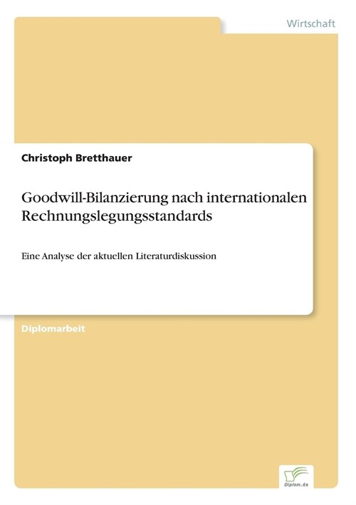 Goodwill-Bilanzierung nach internationalen Rechnungslegungsstandards: Eine Analyse der aktuellen Literaturdiskussion (Paperback)