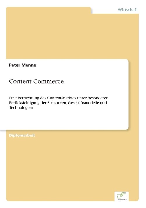 Content Commerce: Eine Betrachtung des Content-Marktes unter besonderer Ber?ksichtigung der Strukturen, Gesch?tsmodelle und Technologi (Paperback)
