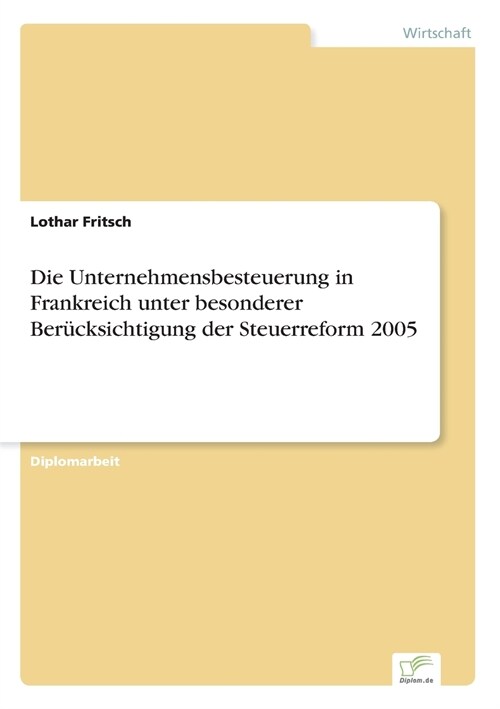 Die Unternehmensbesteuerung in Frankreich unter besonderer Ber?ksichtigung der Steuerreform 2005 (Paperback)