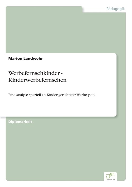 Werbefernsehkinder - Kinderwerbefernsehen: Eine Analyse speziell an Kinder gerichteter Werbespots (Paperback)