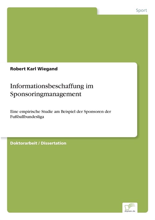 Informationsbeschaffung im Sponsoringmanagement: Eine empirische Studie am Beispiel der Sponsoren der Fu?allbundesliga (Paperback)