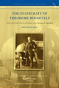 The Statecraft of Theodore Roosevelt: The Duties of Nations and World Order (Paperback)