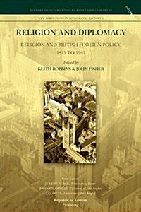 Religion and Diplomacy: Religion and British Foreign Policy, 1815 to 1941 (Paperback)
