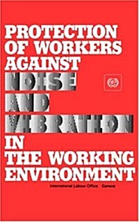 Protection of Workers Against Noise and Vibration in the Working Environment. ILO Code of Practice (Paperback)