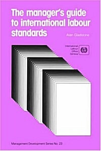 The Managers Guide to International Labour Standards (Management Development Series No. 23) (Paperback)